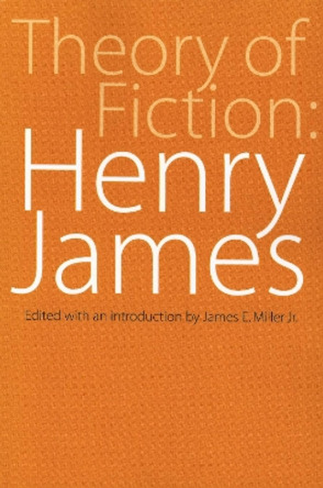 Theory of Fiction: Henry James by James E. Miller 9780803257474