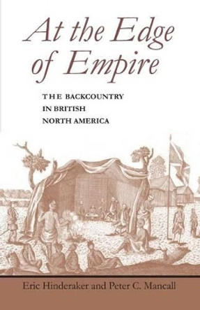 At the Edge of Empire: The Backcountry in British North America by Eric Hinderaker 9780801871375