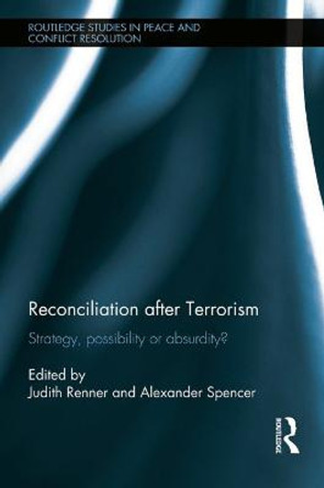 Reconciliation after Terrorism: Strategy, possibility or absurdity? by Judith Renner