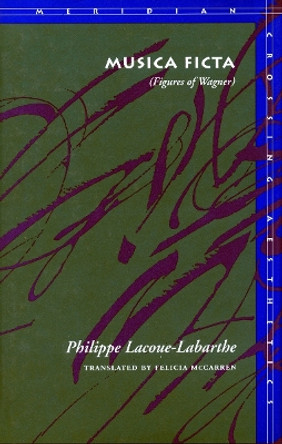 Musica Ficta: (Figures of Wagner) by Philippe Lacoue-Labarthe 9780804723763