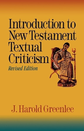 Introduction to New Testament Textual Criticism by J. Harold Greenlee 9780801046445