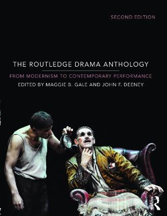 The Routledge Drama Anthology: Modernism to Contemporary Performance by Maggie B. Gale