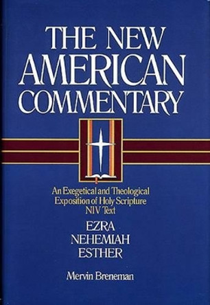 NAC - Ezra, Nehemiah, Esther: An Exegetical and Theological Exposition of Holy Scripture by Mervin Breneman 9780805401103
