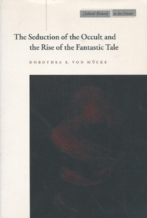 The Seduction of the Occult and the Rise of the Fantastic Tale by Dorothea E. von Mucke 9780804738590