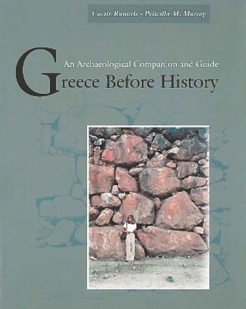 Greece Before History: An Archaeological Companion and Guide by Curtis N. Runnels 9780804740500