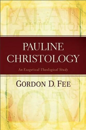 Pauline Christology: An Exegetical-Theological Study by Gordon D. Fee 9780801049545