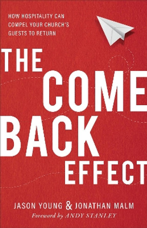 The Come Back Effect: How Hospitality Can Compel Your Church's Guests to Return by Jason Young 9780801075780
