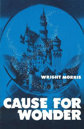 Cause for Wonder by Wright Morris 9780803258853