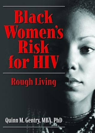 Black Women's Risk for HIV: Rough Living by Quinn M. Gentry 9780789031693