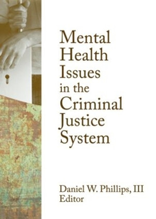 Mental Health Issues in the Criminal Justice System by Daniel W. Phillips 9780789037701