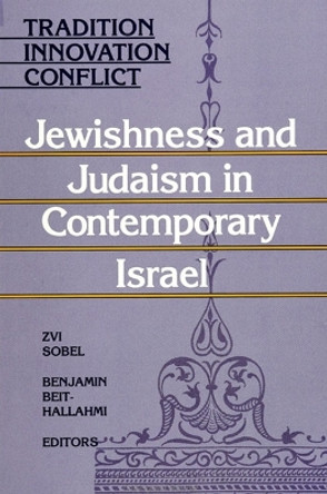 Tradition, Innovation, Conflict: Jewishness and Judaism in Contemporary Israel by Zvi Sobel 9780791405550