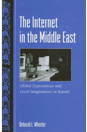 The Internet in the Middle East: Global Expectations and Local Imaginations in Kuwait by Deborah L. Wheeler 9780791465851