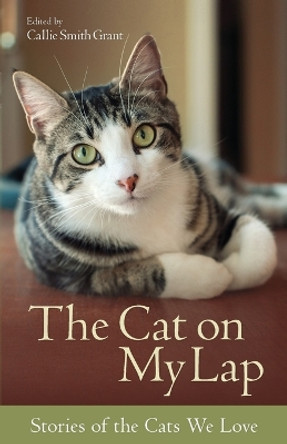 The Cat on My Lap: Stories of the Cats We Love by Callie Smith Grant 9780800723101