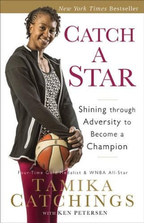 Catch a Star: Shining through Adversity to Become a Champion by Tamika Catchings 9780800723958