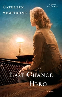 Last Chance Hero: A Novel by Cathleen Armstrong 9780800726478