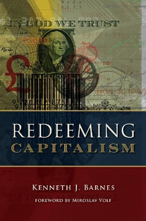 Redeeming Capitalism by Kenneth J. Barnes 9780802875570