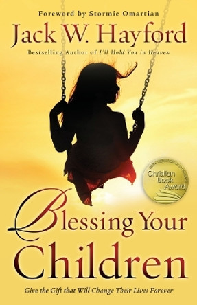 Blessing Your Children: Give the Gift that Will Change Their Lives Forever by Jack Hayford 9780800796563