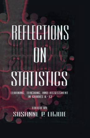 Reflections on Statistics: Learning, Teaching, and Assessment in Grades K-12 by Susanne P. Lajoie 9780805819717