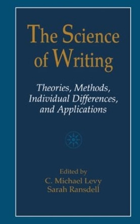 The Science of Writing: Theories, Methods, Individual Differences and Applications C. Michael Levy 9780805821093