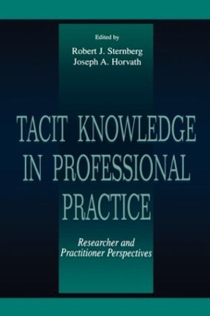 Tacit Knowledge in Professional Practice: Researcher and Practitioner Perspectives by Robert J. Sternberg 9780805824360