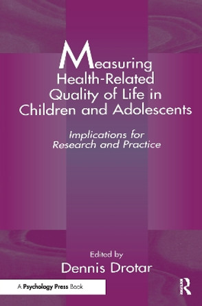 Measuring Health-Related Quality of Life in Children and Adolescents: Implications for Research and Practice by Dennis Drotar 9780805824803