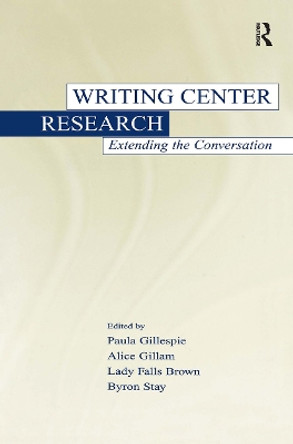 Writing Center Research: Extending the Conversation by Paula Gillespie 9780805834468