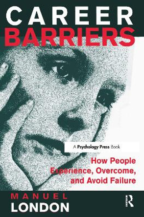 Career Barriers: How People Experience, Overcome, and Avoid Failure by Manuel London 9780805825800