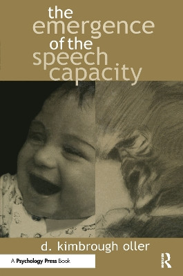 The Emergence of the Speech Capacity D. Kimbrough Oller 9780805826296