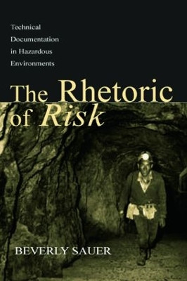 The Rhetoric of Risk: Technical Documentation in Hazardous Environments by Beverly A. Sauer 9780805836868