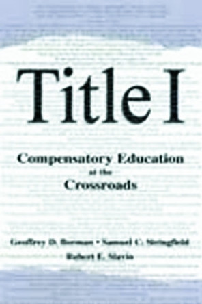 Title I: Compensatory Education at the Crossroads by Geoffrey D. Borman 9780805835496