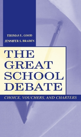 The Great School Debate: Choice, Vouchers, and Charters by Thomas L. Good 9780805836912