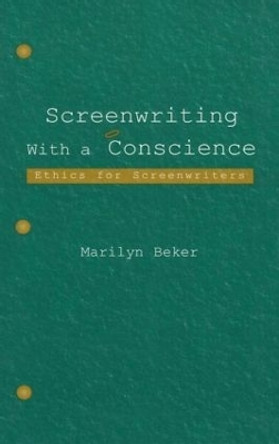 Screenwriting With a Conscience: Ethics for Screenwriters by Marilyn Beker 9780805841282