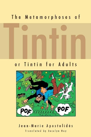 The Metamorphoses of Tintin: or Tintin for Adults by Jean-Marie Apostolides 9780804760300