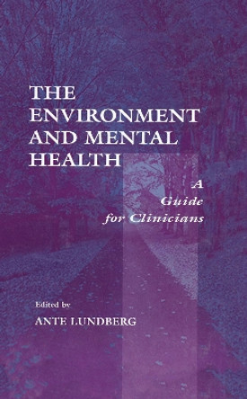 The Environment and Mental Health: A Guide for Clinicians by Ante Lundberg 9780805829075