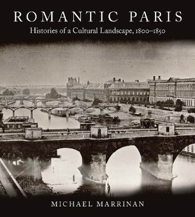 Romantic Paris: Histories of a Cultural Landscape, 1800-1850 by Michael Marrinan 9780804761512