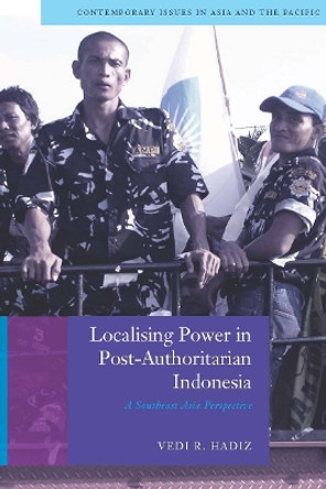 Localising Power in Post-Authoritarian Indonesia: A Southeast Asia Perspective by Vedi Hadiz 9780804768528