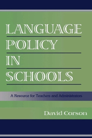 Language Policy in Schools: A Resource for Teachers and Administrators by David Corson 9780805832969