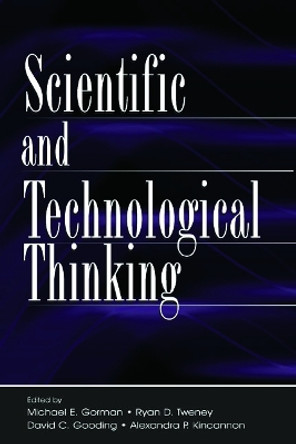 Scientific and Technological Thinking by Michael E. Gorman 9780805845297