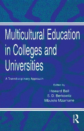 Multicultural Education in Colleges and Universities: A Transdisciplinary Approach by Howard Ball 9780805816938