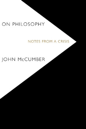 On Philosophy: Notes from a Crisis by John McCumber 9780804781428