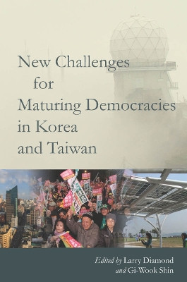 New Challenges for Maturing Democracies in Korea and Taiwan by Larry Diamond 9780804787437