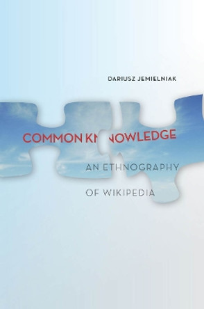 Common Knowledge?: An Ethnography of Wikipedia by Dariusz Jemielniak 9780804789448