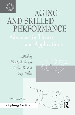 Aging and Skilled Performance: Advances in Theory and Applications by Wendy A. Rogers 9780805819090