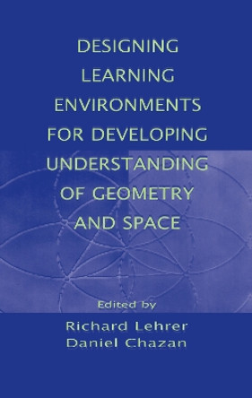 Designing Learning Environments for Developing Understanding of Geometry and Space by Richard Lehrer 9780805819489