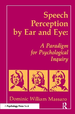 Speech Perception By Ear and Eye: A Paradigm for Psychological Inquiry Dominic W. Massaro 9780805800623