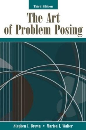 The Art of Problem Posing by Stephen I. Brown 9780805849769