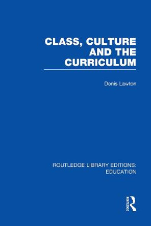 Class, Culture and the Curriculum by Professor Denis Lawton