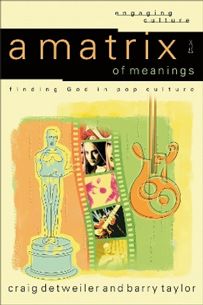 A Matrix of Meanings: Finding God in Pop Culture by Craig Detweiler 9780801024177