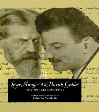 Lewis Mumford and Patrick Geddes: The Correspondence by Frank G. Novak Jr.