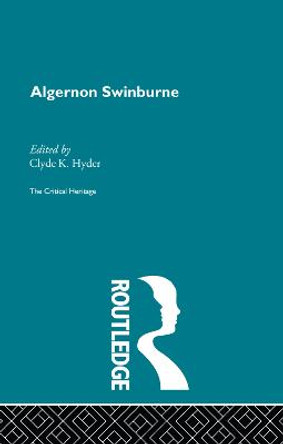 Algernon Swinburne: The Critical Heritage by Clyde Kenneth Hyder